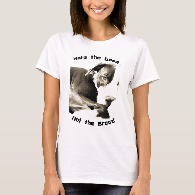 hate the deed not the breed pitbull T-Shirt (Front)