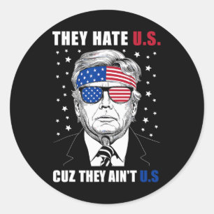 Hate Us Cuz They Ain't Us Donald Trump 4th July Classic Round Sticker