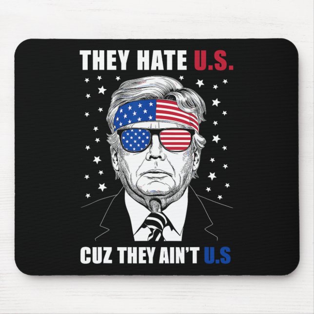 Hate Us Cuz They Ain't Us Donald Trump 4th July  Mouse Pad (Front)