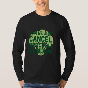 Hate Vegetables Cancelled Humour Picky Eater Brocc T-Shirt