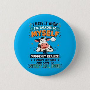 Hate When Talking To And Suddenly Realise Design 6 Cm Round Badge