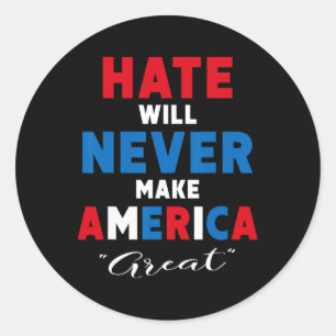 Hate Will Never Make America Great - Anti-trump Classic Round Sticker
