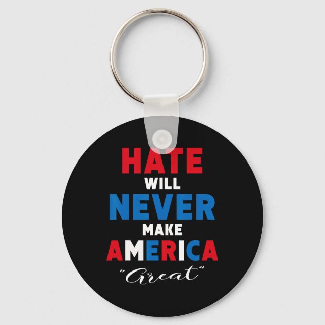 Hate Will Never Make America Great - Anti-trump  Key Ring (Front)
