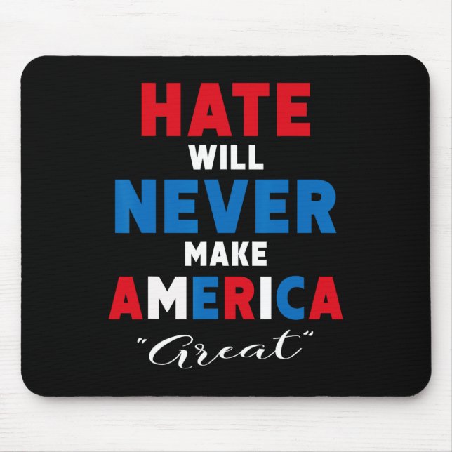 Hate Will Never Make America Great - Anti-trump  Mouse Pad (Front)