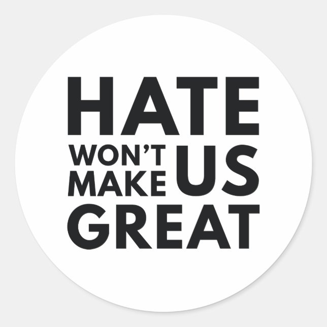 Hate Will Not Make US Great Classic Round Sticker (Front)