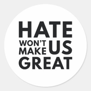 Hate Will Not Make US Great Classic Round Sticker