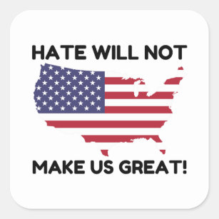 Hate Will Not Make US Great Square Sticker