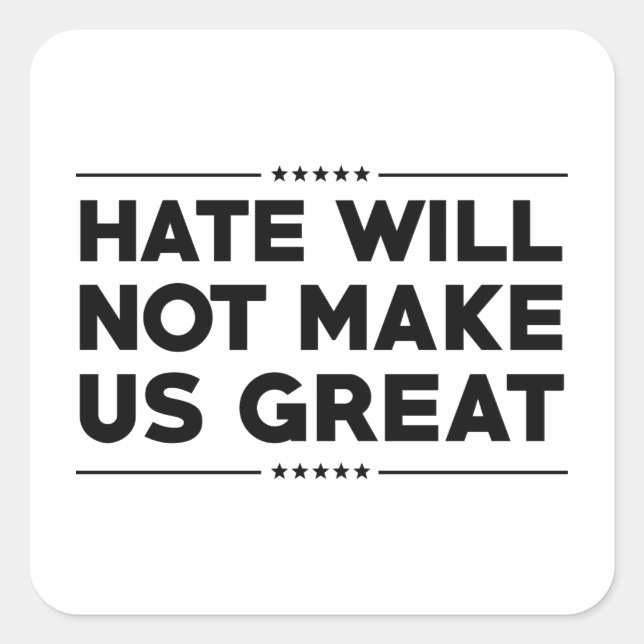 Hate Will Not Make US Great Square Sticker (Front)