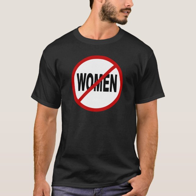 Hate Women/No Women Allowed Sign Statement T-Shirt (Front)