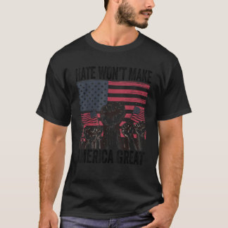 Hate Won t Make America Great Patriotic American G T-Shirt