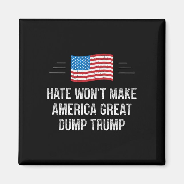 Hate Won't Make America Great - Dump Trump - Vinta Magnet (Front)