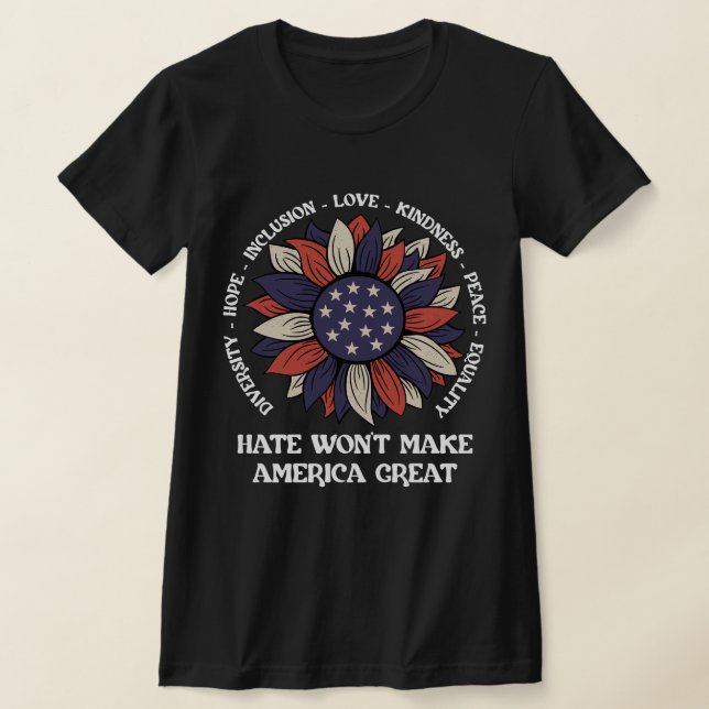Hate won't make america great T-Shirt (Laydown)