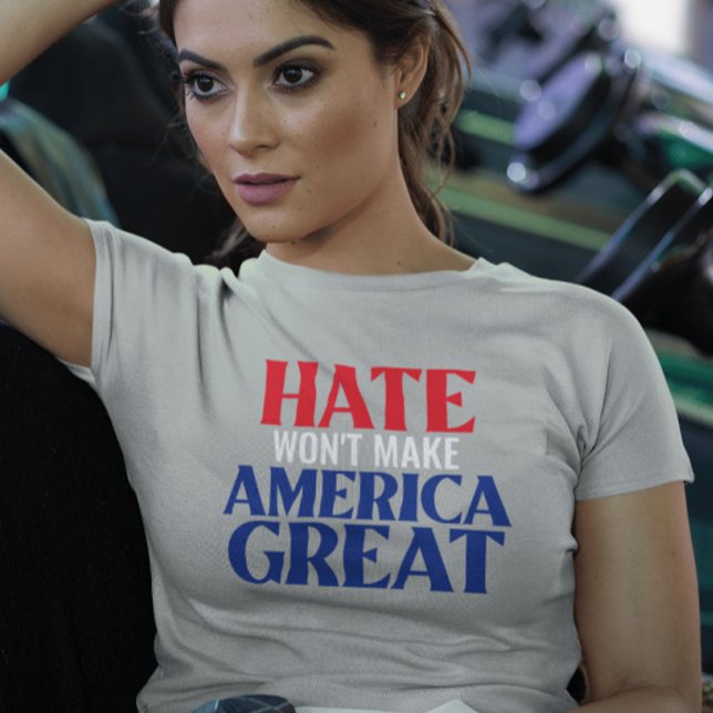 Hate Won't Make America Great T-Shirt (Creator Uploaded)