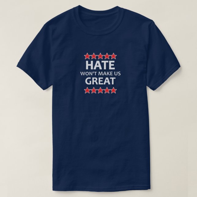 Hate Won't Make Us Great T-Shirt (Design Front)