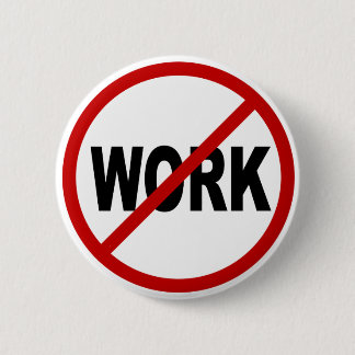 Hate Work/No Work Allowed Sign Statement 6 Cm Round Badge