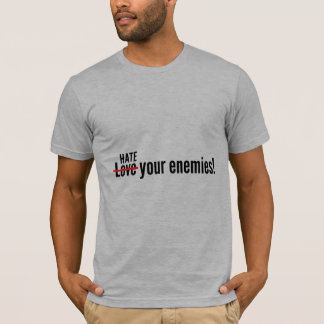Hate Your Enemies T-Shirt