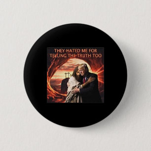 Hated Me For Telling The Truth Too Jesus Trump 202 6 Cm Round Badge