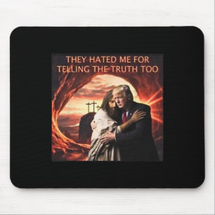 Hated Me For Telling The Truth Too Jesus Trump 202 Mouse Pad