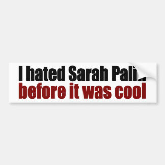 Hated Palin before it was cool Bumper Sticker