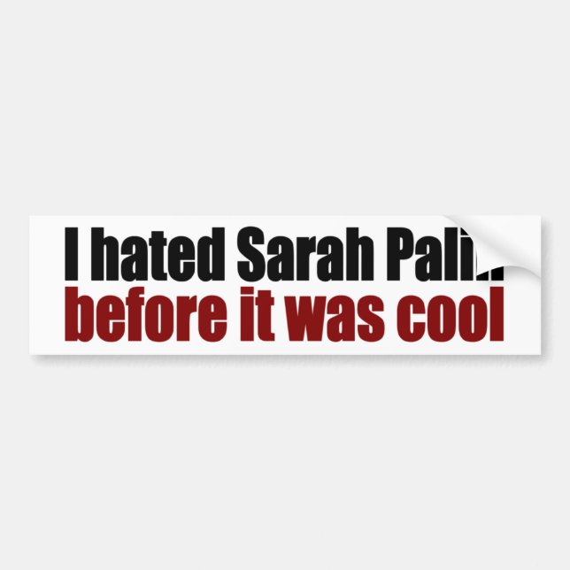 Hated Palin before it was cool Bumper Sticker (Front)