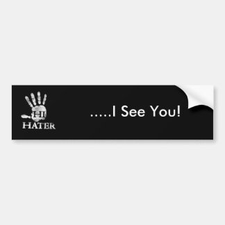 hater1, .....I See You! Bumper Sticker