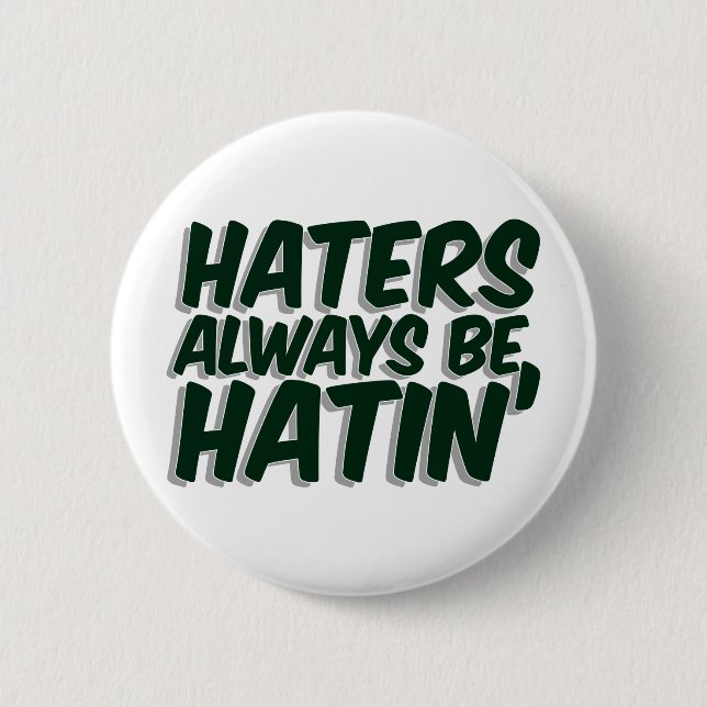 Haters Always Be Hatin 6 Cm Round Badge (Front)