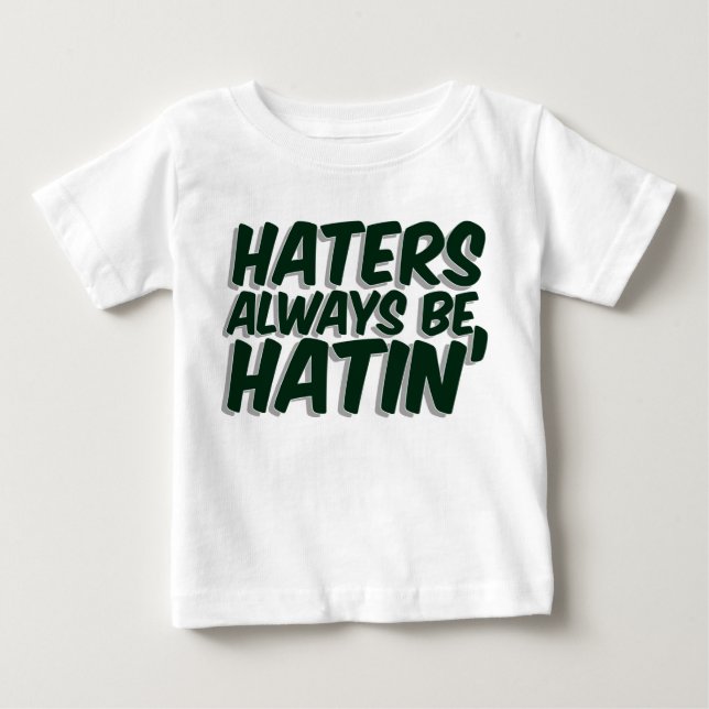 Haters Always Be Hatin Baby T-Shirt (Front)