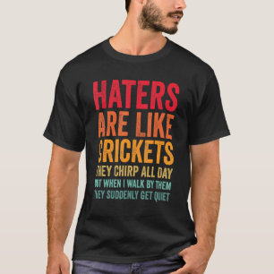 Haters Are Like Crickets They Chirp All Day Vintag T-Shirt