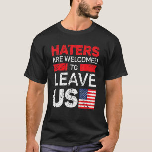 Haters Are Welcomed To Leave Us American Flag 4th T-Shirt