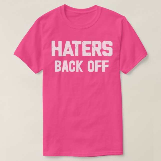 Haters Back Off T-Shirt (Design Front)