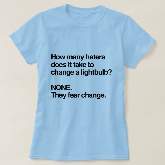 HATERS FEAR CHANGE T-Shirt (Design Front)