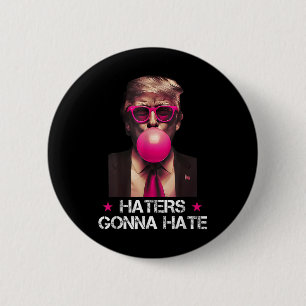 Haters Gonna Hate Funny Trump Bubble Gum Donald Tr 6 Cm Round Badge