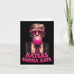 Haters Gonna Hate Funny Trump Bubble Gum Donald Tr Card