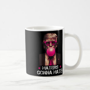 Haters Gonna Hate Funny Trump Bubble Gum Donald Tr Coffee Mug