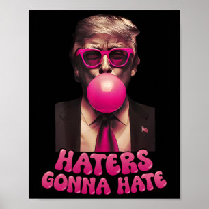 Haters Gonna Hate Funny Trump Bubble Gum Donald Tr Poster