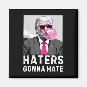Haters Gonna Hate Funny Trump Pink Bubble Gum Dona Magnet