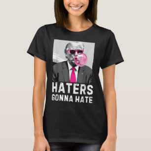 Haters Gonna Hate Funny Trump Pink Bubble Gum Dona T-Shirt