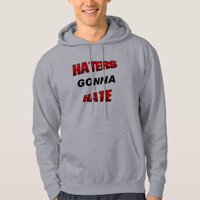 Haters Gonna Hate Hoodie (Front)