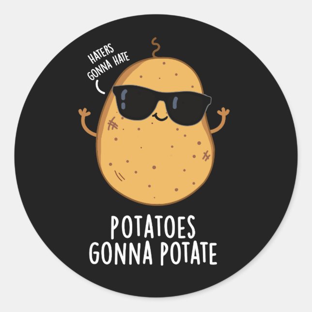 Haters Gonna Hate Potatoes Gonna Potate Dark BG Classic Round Sticker (Front)
