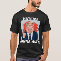 Haters Gonna Hate President Donald Trump