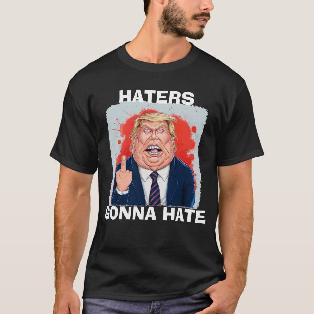 Haters Gonna Hate President Donald Trump T-Shirt (Front)