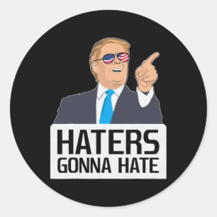 Haters Gonna Hate Shirt Donald Trump Potus Classic Round Sticker