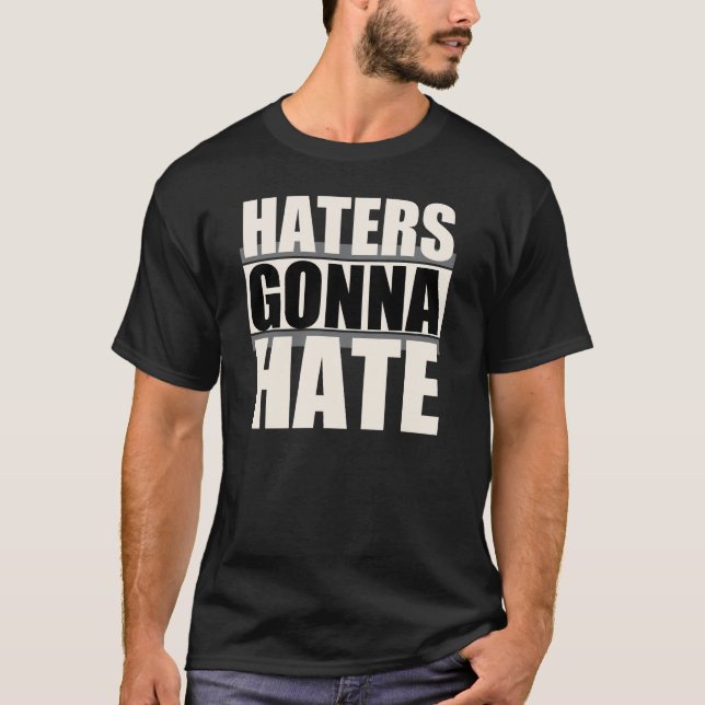 Haters Gonna Hate T-Shirt (Front)