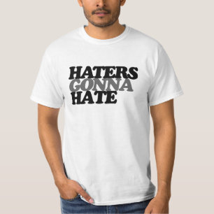 Haters gonna hate T-Shirt
