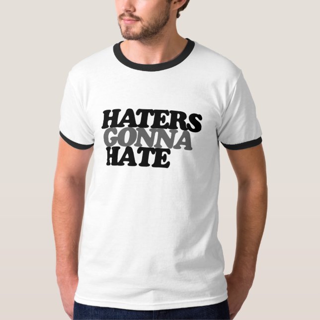 Haters gonna hate T-Shirt (Front)