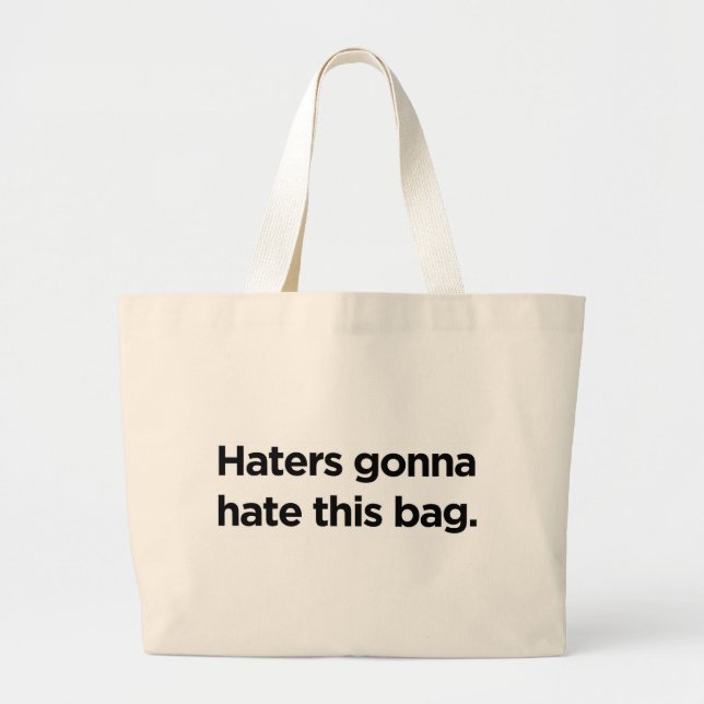 Haters gonna hate this bag. large tote bag (Front)