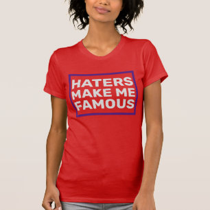 Haters Make Me Famous T-Shirt