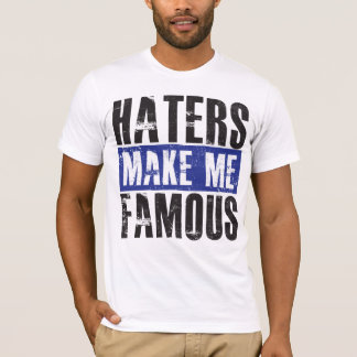 Haters Make Me Famous T-Shirt
