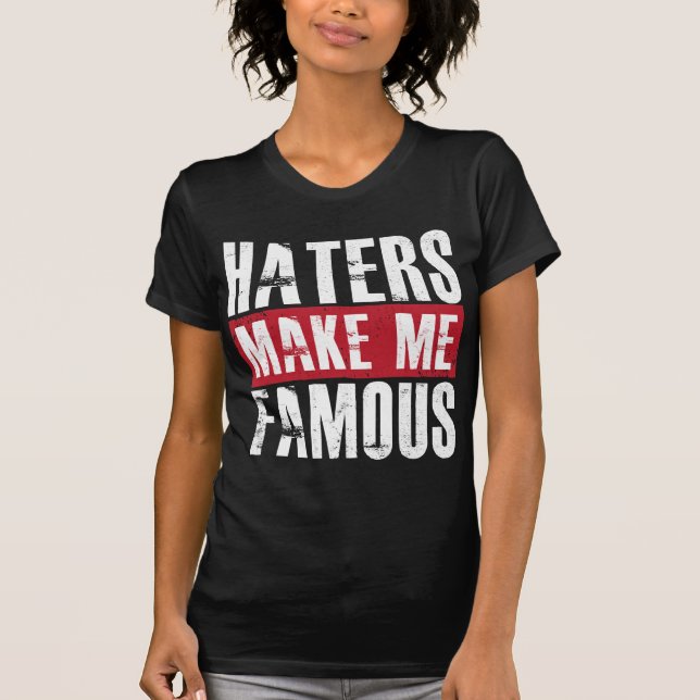 Haters Make Me Famous T-Shirt (Front)