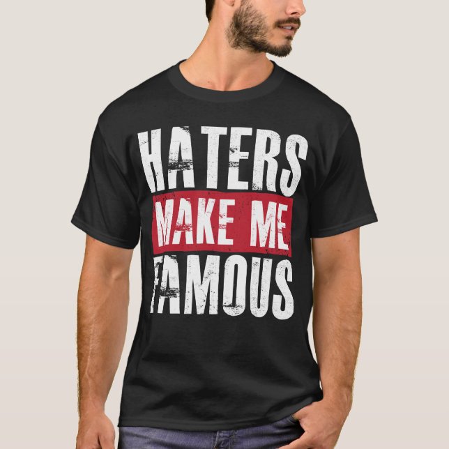 Haters Make Me Famous T-Shirt (Front)